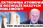 Są dwie kwestie. Ekonomiczna – to są olbrzymie koszty budowy. Ile kosztuje, bo my mamy taką moc bazową, do której porównujemy, ile kosztuje wybudowanie 1GW czyli 1000MW jednego bloku elektrowni […]