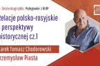 Czy możliwe było – kiedykolwiek w polskiej historii – polityczne zbliżenie z Rosją? A z Księstwem Moskiewskim? Dlaczego dotychczasowe próby nawiązania przyjaznego dialogu z tym akurat państwem kończyły się niepowodzeniem? […]